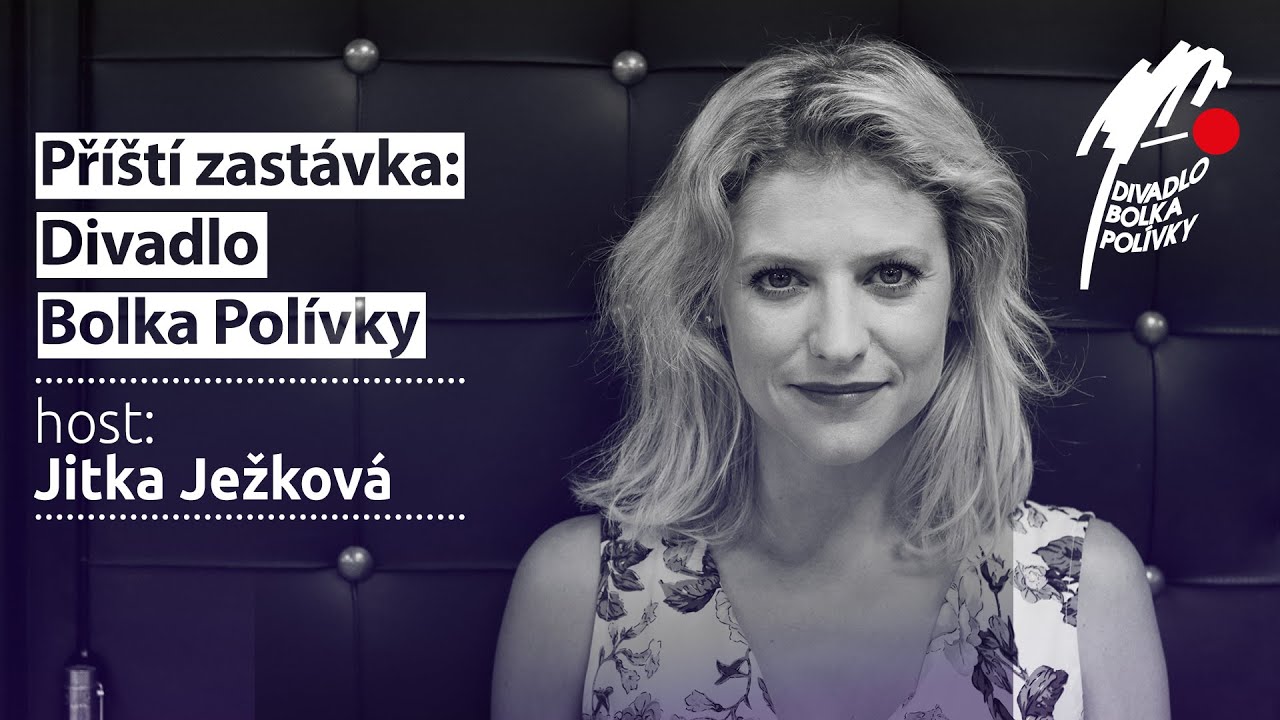 Příští zastávka: Divadlo Bolka Polívky, host: Jitka Ježková