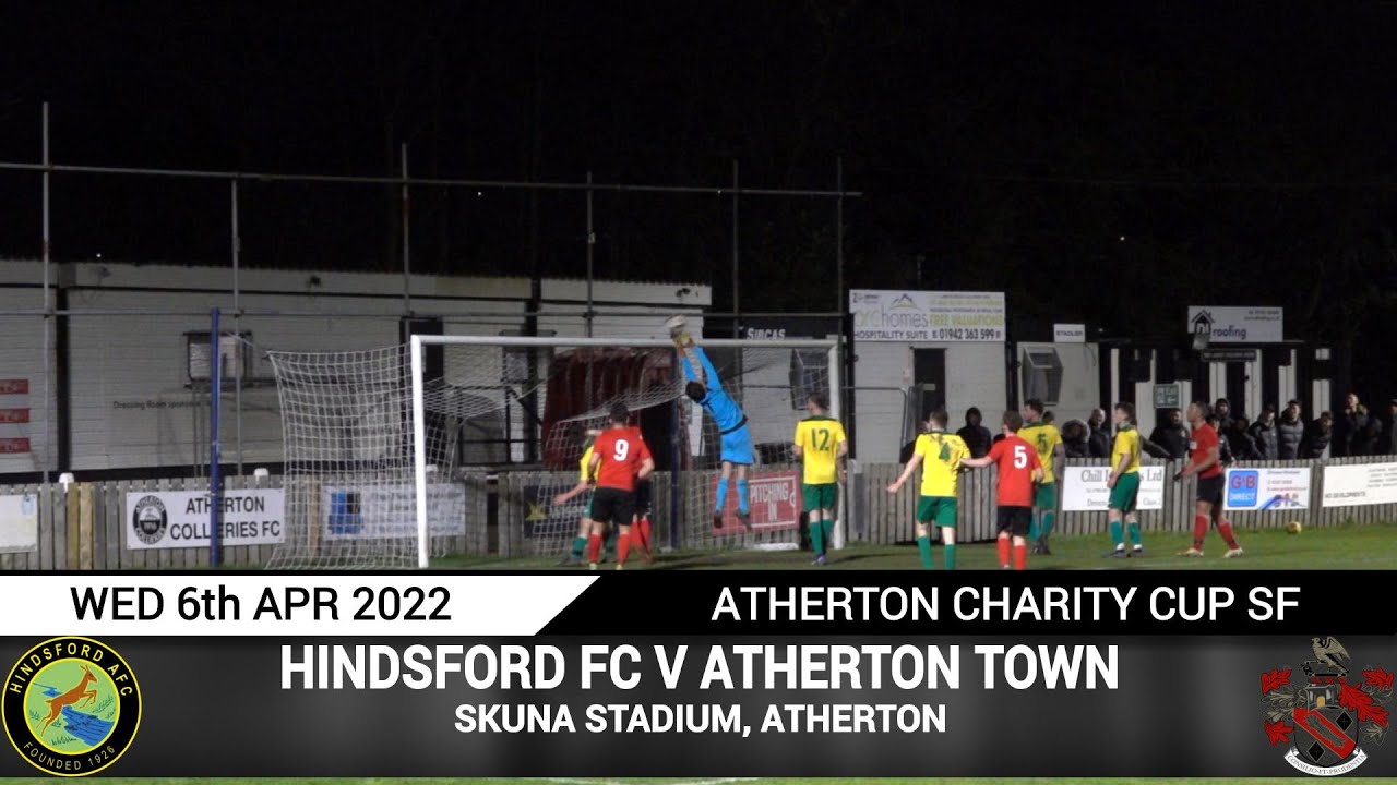 Hindsford FC Vs Atherton Town (06.04.22) Atherton Charity Cup SF