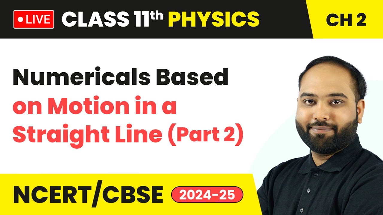 Numericals Based on Motion in a Straight Line (Part 2) | Class 11 Physics Chapter 2 | CBSE 2024-25