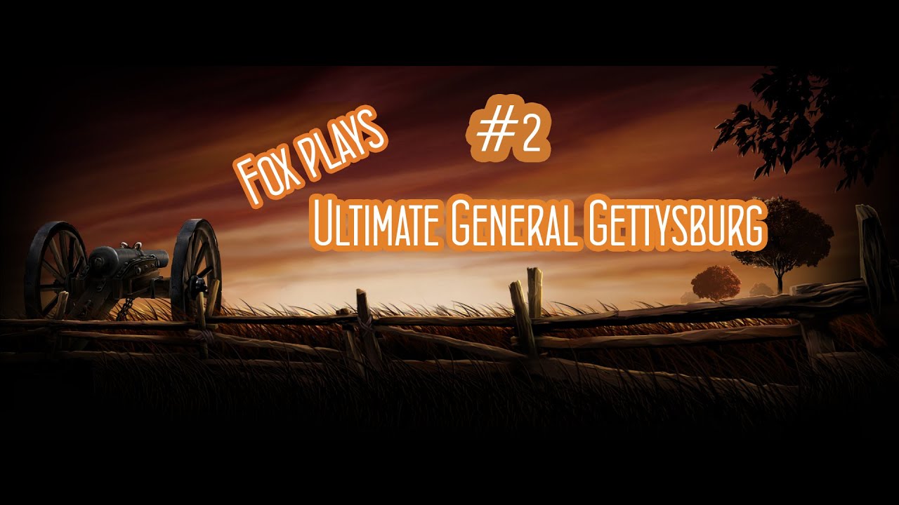 Fox play's: Ultimate General Gettysburg - Episode 2! (Failed Charges, Holding fast and dying slow)