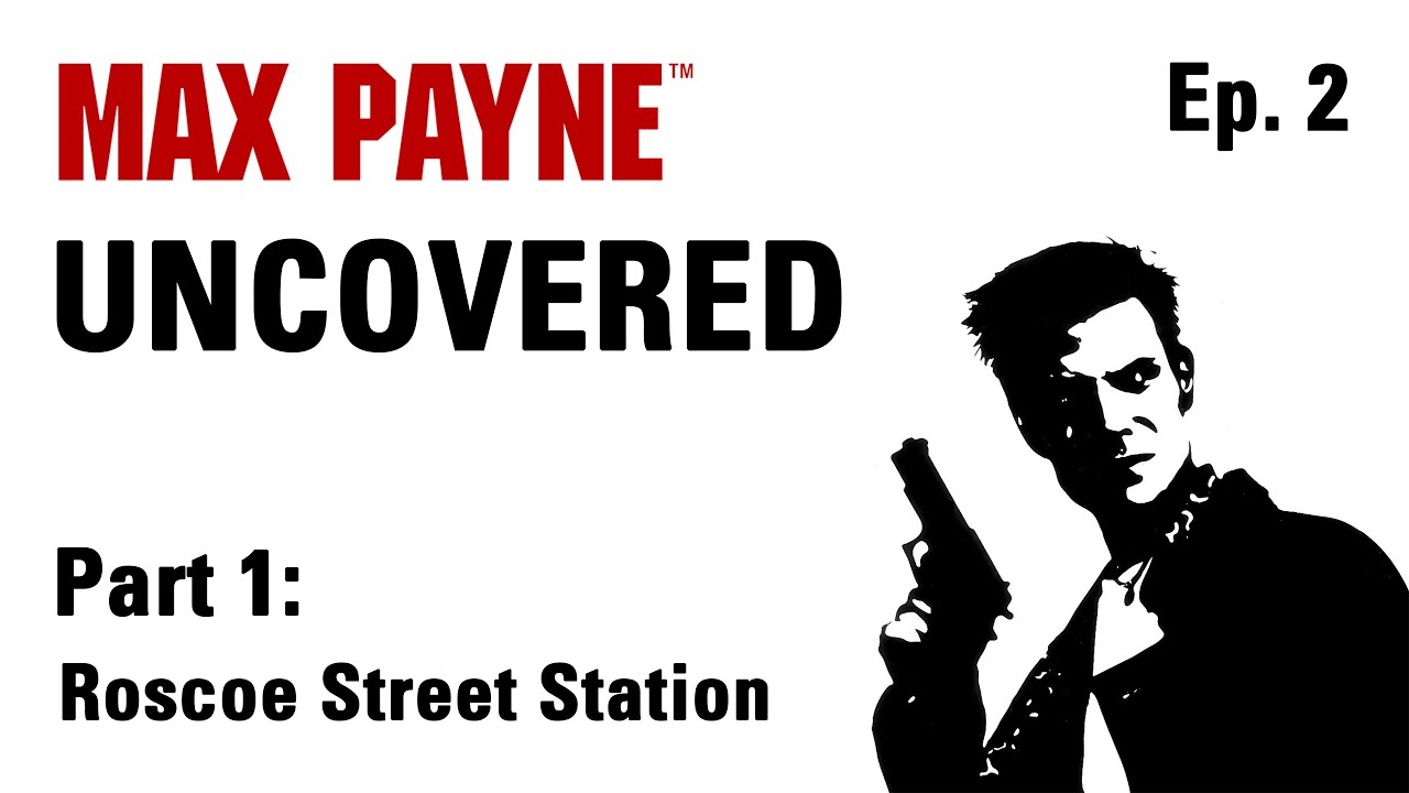 Max Payne Uncovered - Roscoe Street Station (Episode 2)