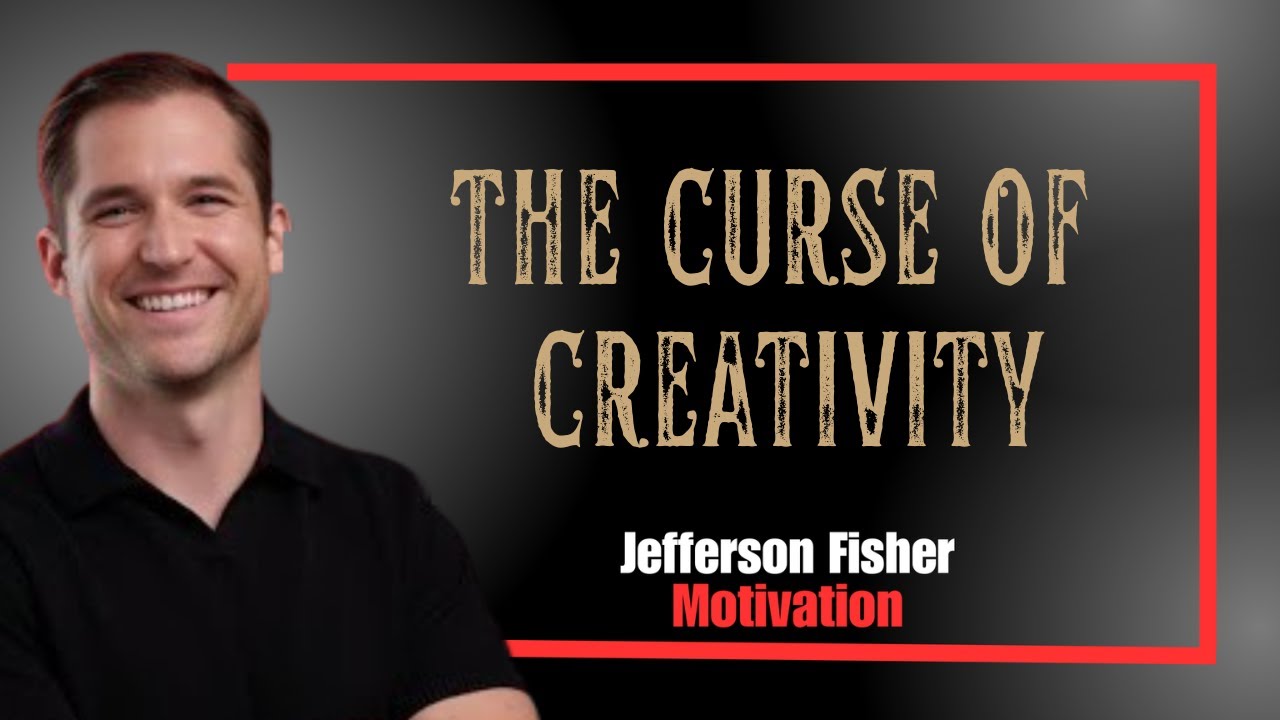 THE CURSE OF CREATIVITY - Powerful Life Advice | Jefferson Fisher Motivation