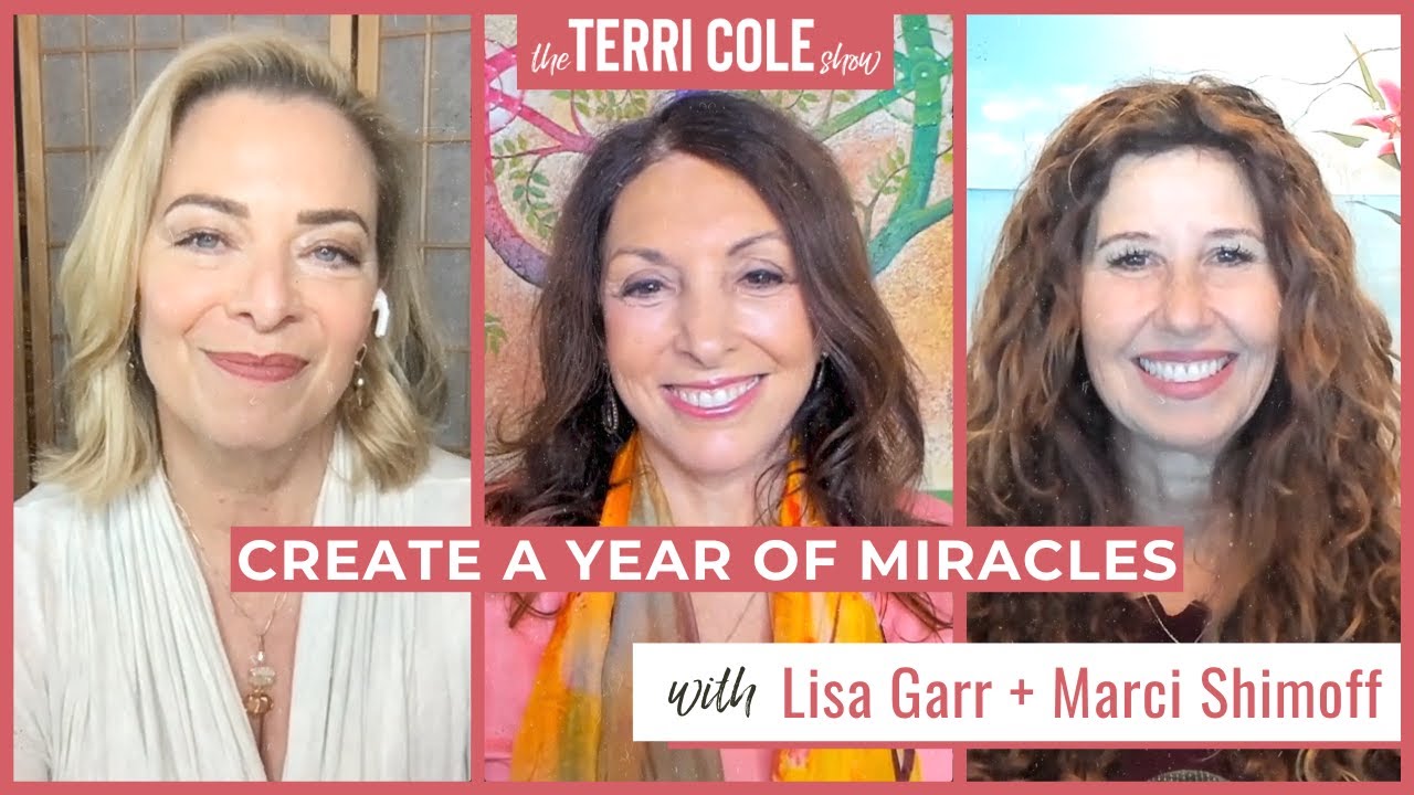 Create a Year of Miracles with Lisa Garr and Marci Shimoff - Terri Cole