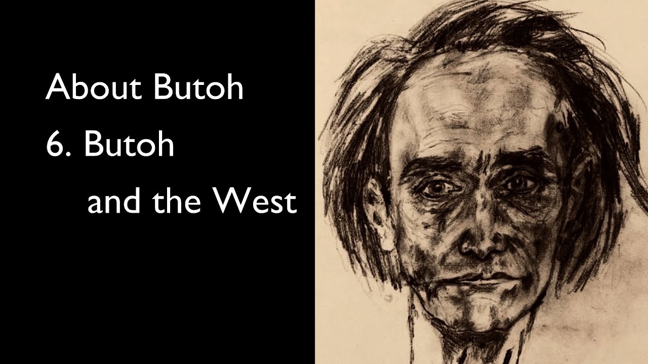 About Butoh 6. Butoh And The West