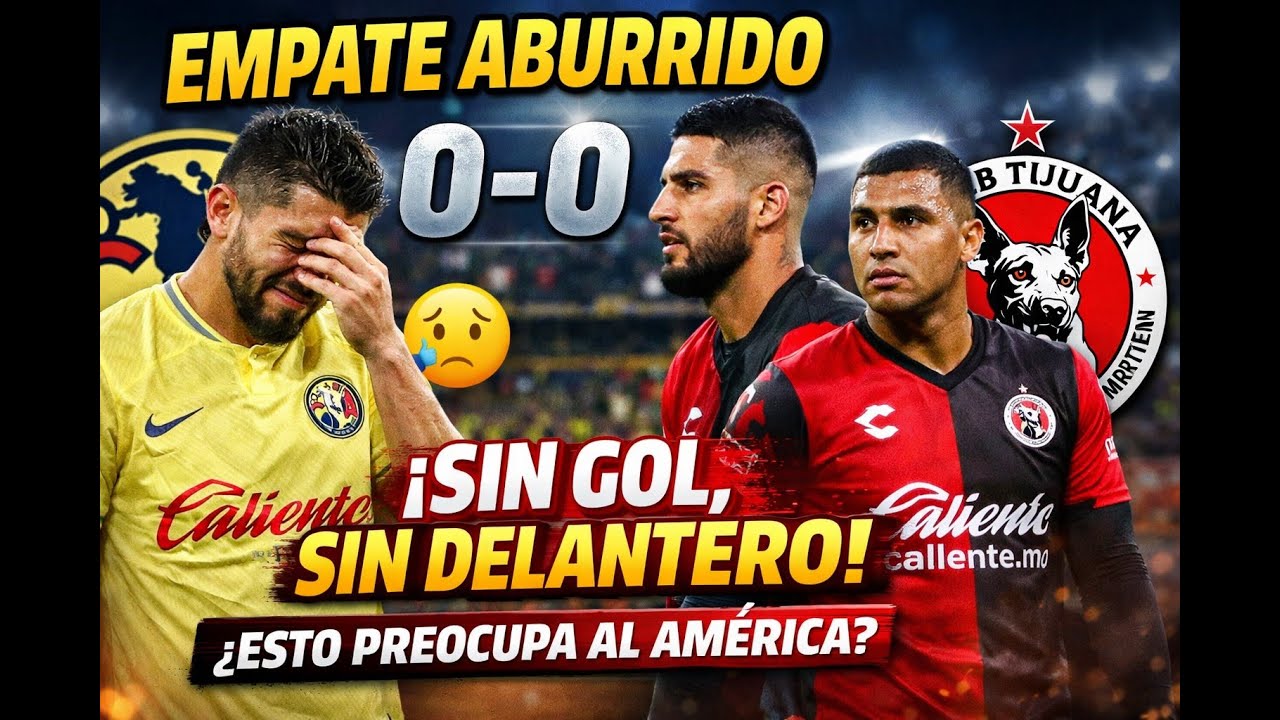 👉 América 0-0 Xolos: Partido aburrido y América sin gol preocupa