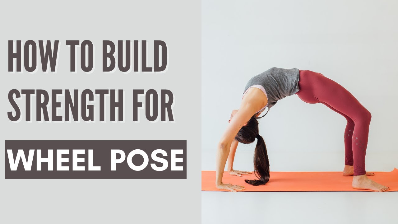 How to Build Strength for Wheel Pose