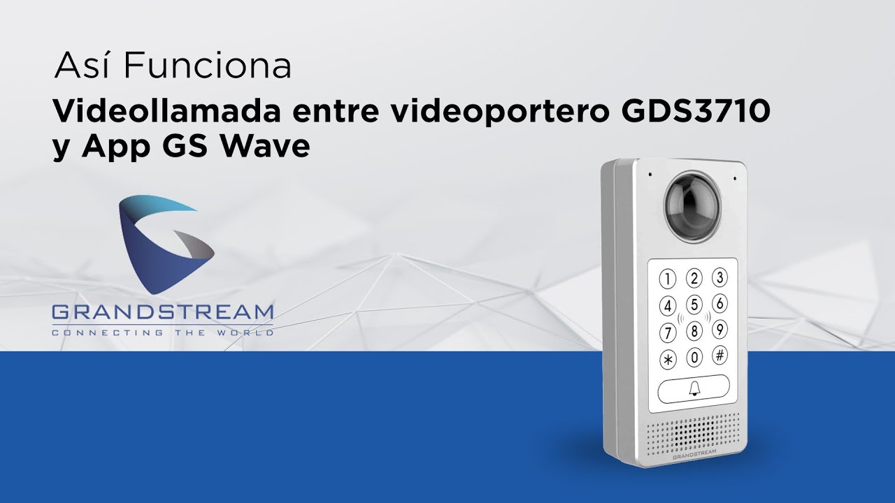 Así Funciona - Videollamada entre video portero GDS3710 y App GS Wave de Grandstream