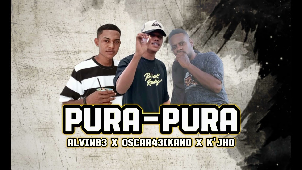 Alvin83_PURA-PURA ft Oscar43Ikano X K' jho