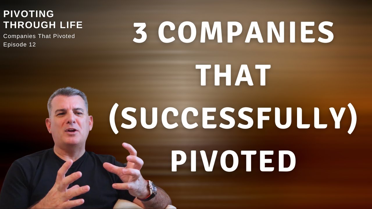 Pivoting Through Life | 3 Companies Who Pivoted | Turning your business around