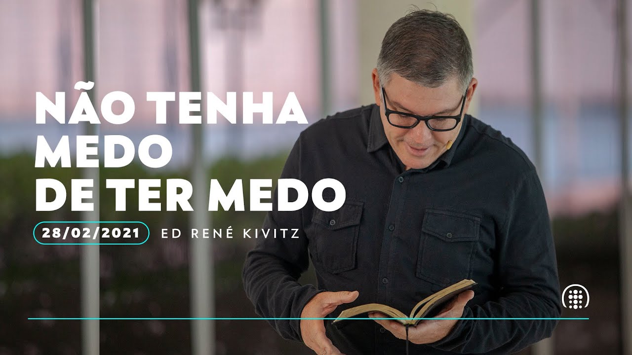 Não tenha medo de ter medo | Ed René Kivitz | 28 de fevereiro de 2021