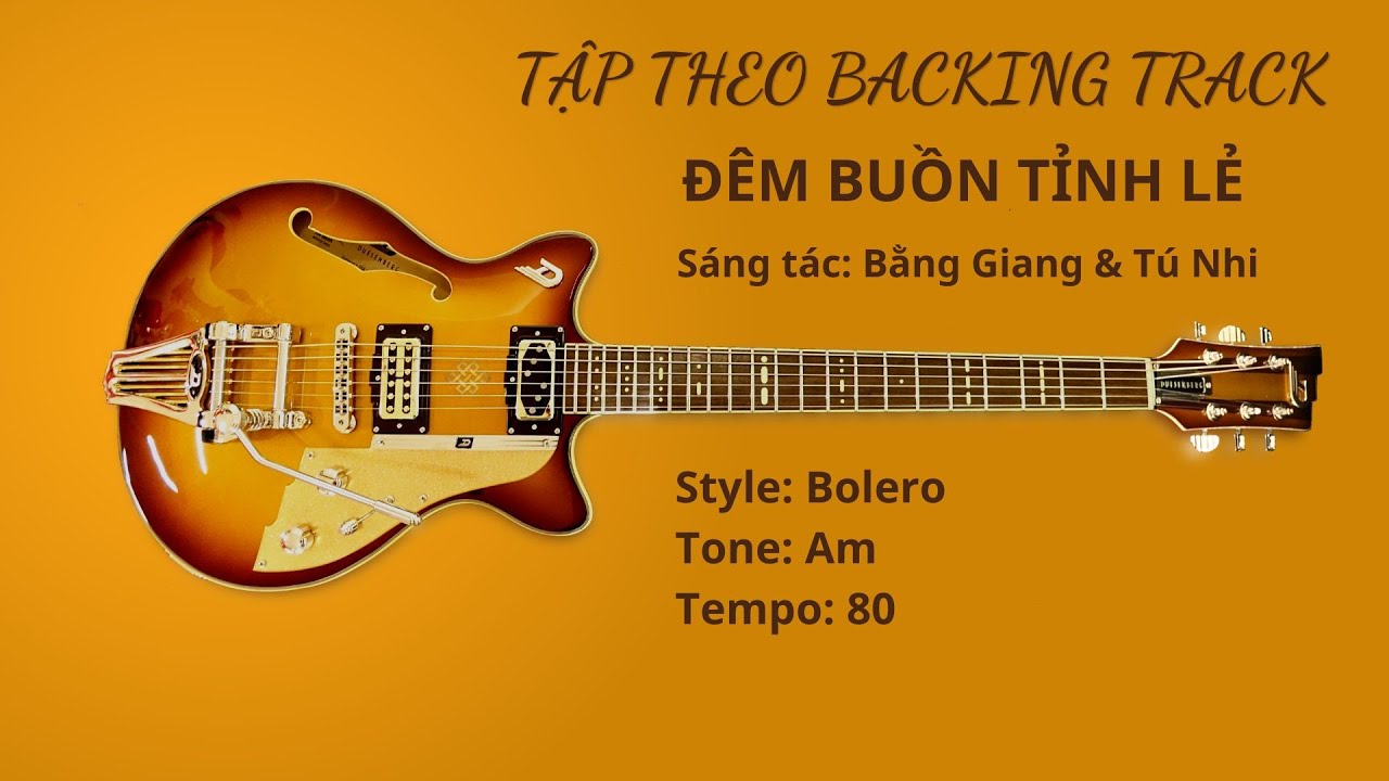 Tập Guitar theo Backing Track - Đêm buồn tỉnh lẻ - Sáng tác: Bằng Giang & Tú Nhi - Tone: Am