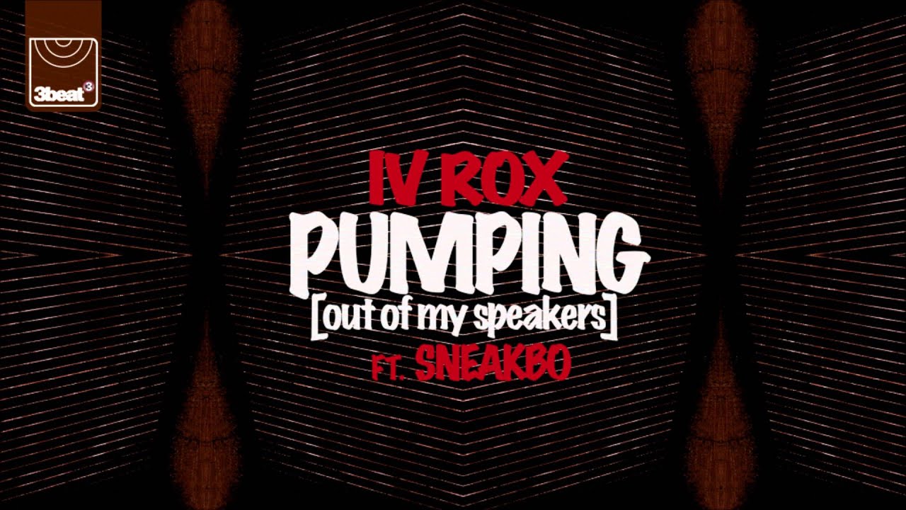 IV Rox ft. Sneakbo - Pumping (Out Of My Speakers)