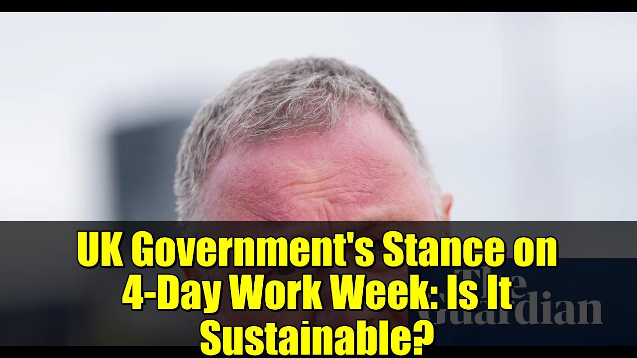UK Government's Stance on 4-Day Work Week: Is It Sustainable?
