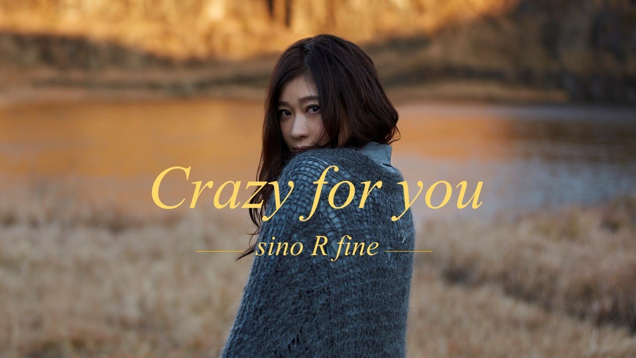 sino R fine「Crazy for you」