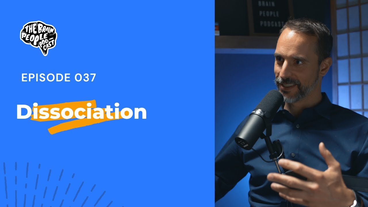 The Brain People Podcast: 037 | Dissociation