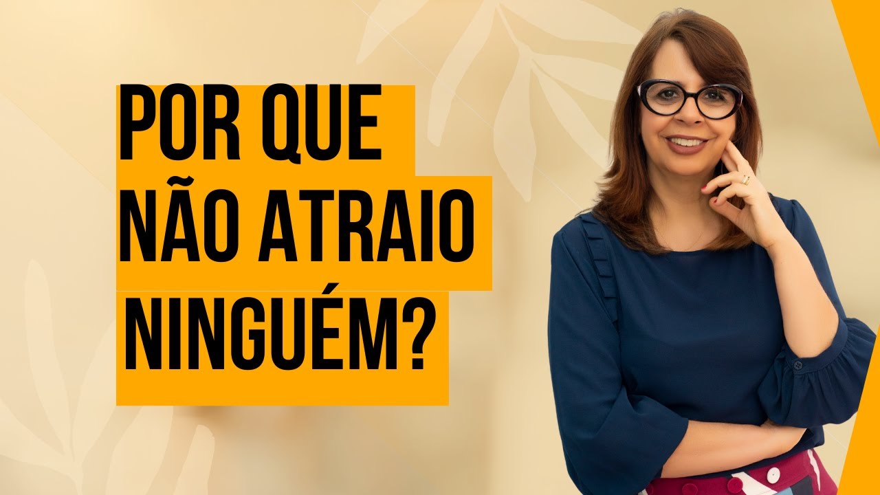Por que não atraio ninguém? | Rosângela Teixeira