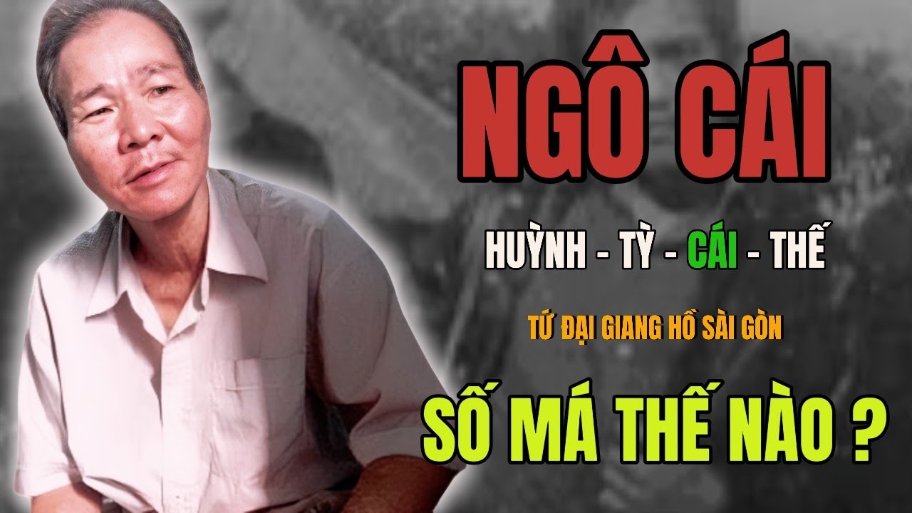 NGÔ CÁI – TỨ ĐẠI GIANG HỒ SÀI GÒN | SỐ MÁ THẾ NÀO?