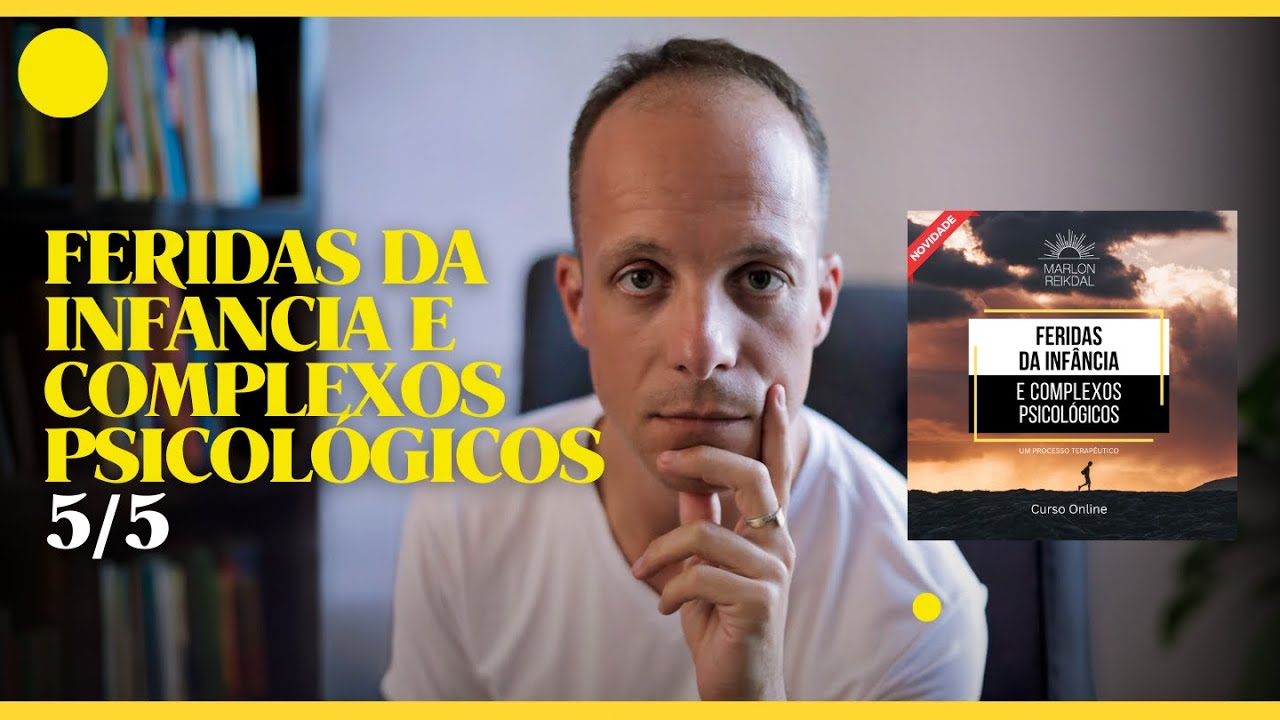 (5/5) Não há Culpados - Feridas da Infância e Complexos Psicológico