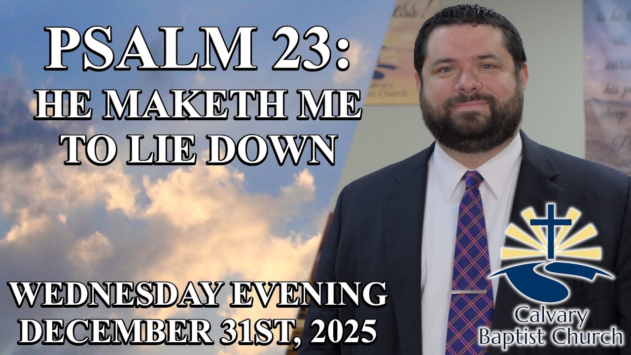 Psalm 23: He Maketh Me To Lie Down- Pastor Tim Powell | December 31st, 2025