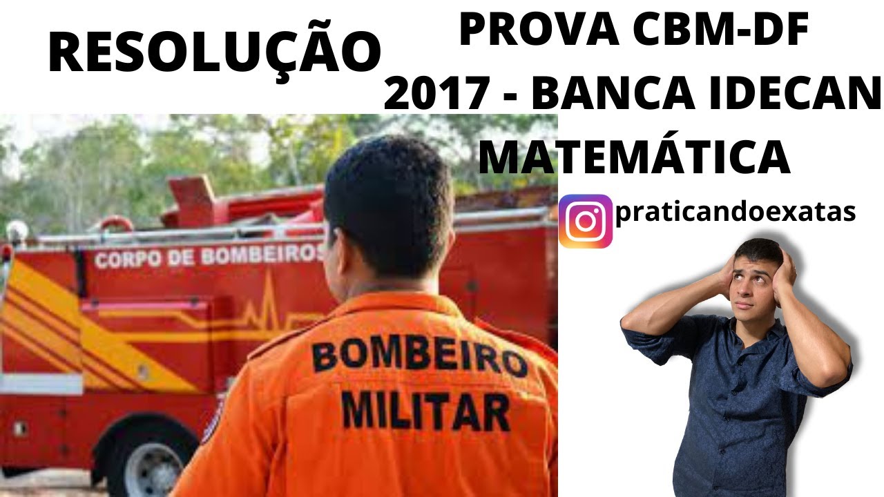 RESOLUÇÃO DAS QUESTÕES DO CBM-DF DE 2017 DA BANCA IDECAN