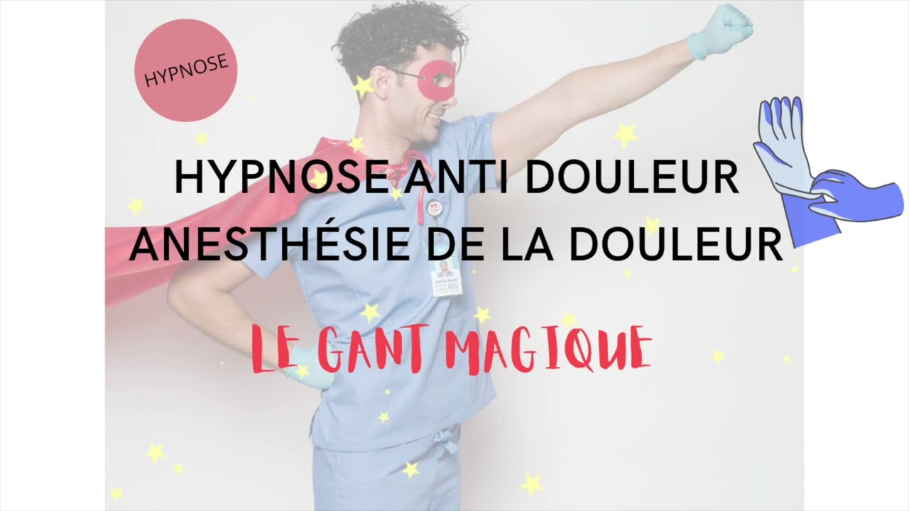 HYPNOSE anti douleur, anesthésie de la douleur, Technique du gant magique  HYPNO ANALGESIE