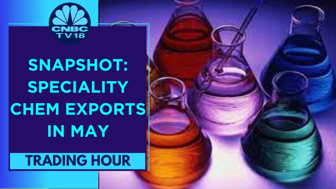 Speciality Chemicals In Focus On May Export Data | Trading Hour | CNBC TV18