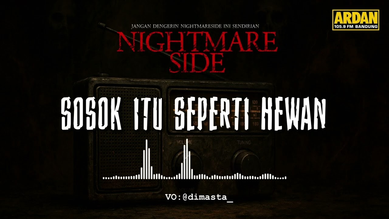 SOSOK ITU SEPERTI HEWAN (NIGHTMARE SIDE OFFICIAL 2025) - ARDAN RADIO