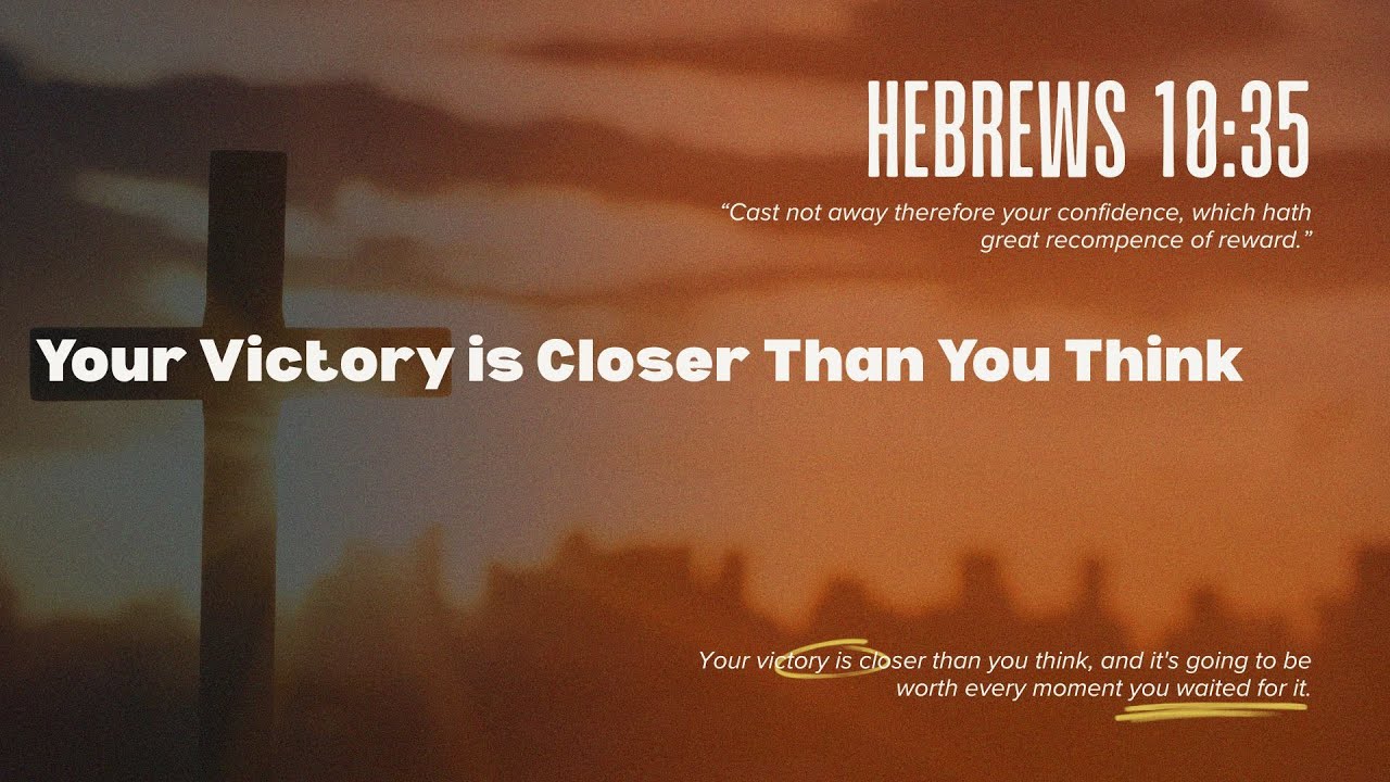 Don't Let Fear Hold You Back from Your VICTORY Your Victory is Closer Than You Think #hebrews10