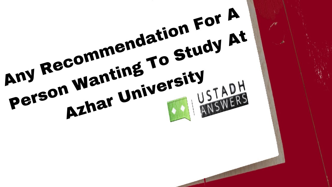 𝗔𝗻𝘆 𝗥𝗲𝗰𝗼𝗺𝗺𝗲𝗻𝗱𝗮𝘁𝗶𝗼𝗻 𝗙𝗼𝗿 𝗔 𝗣𝗲𝗿𝘀𝗼𝗻 𝗪𝗮𝗻𝘁𝗶𝗻𝗴 𝗧𝗼 𝗦𝘁𝘂𝗱𝘆 𝗔𝘁 𝗔𝘇𝗵𝗮𝗿 𝗨𝗻𝗶𝘃𝗲𝗿𝘀𝗶𝘁𝘆 | 𝗨𝘀𝘁𝗮𝗱𝗵 𝗔𝗯𝗱𝘂𝗹𝗿𝗮𝗵𝗺𝗮𝗻 𝗛𝗮𝘀𝘀𝗮𝗻