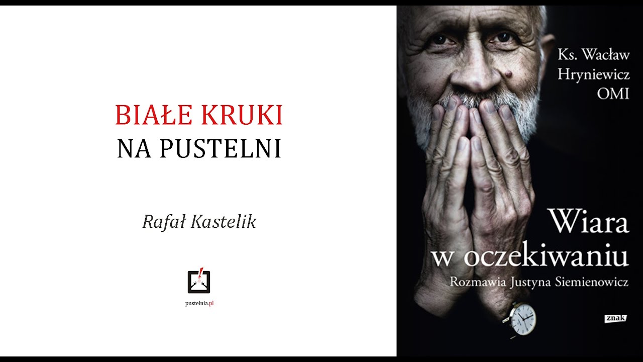 Rafał Kastelik- Białe kruki na pustelni- odcinek 6- Wacław Hryniewicz OMI- Wiara w oczekiwaniu