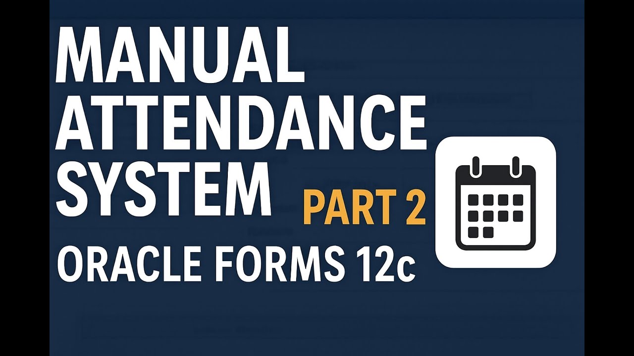 Manual Attendance System in Oracle Forms 12c – Part 2 | Step-by-Step Guide