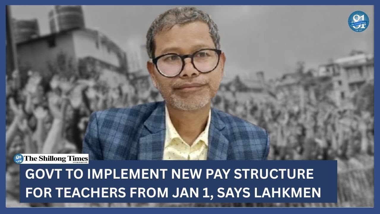 Govt to implement new pay structure for teachers from Jan 1, says Lahkmen
