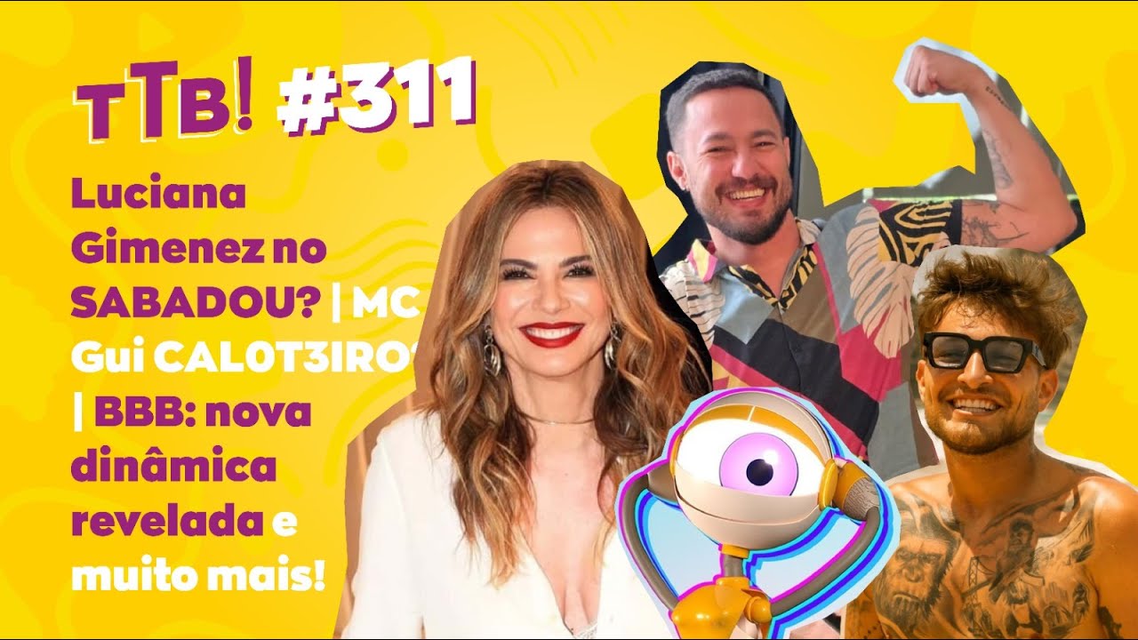 Luciana Gimenez no SABADOU? - MC Gui CAL0T3IRO? - BBB: nova dinâmica revelada e muito mais!