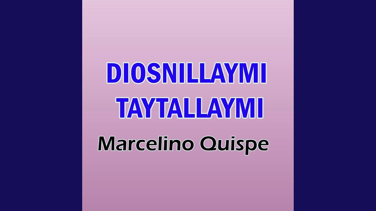 Diosnillaymi Taytallaymi Marcelino Quispe