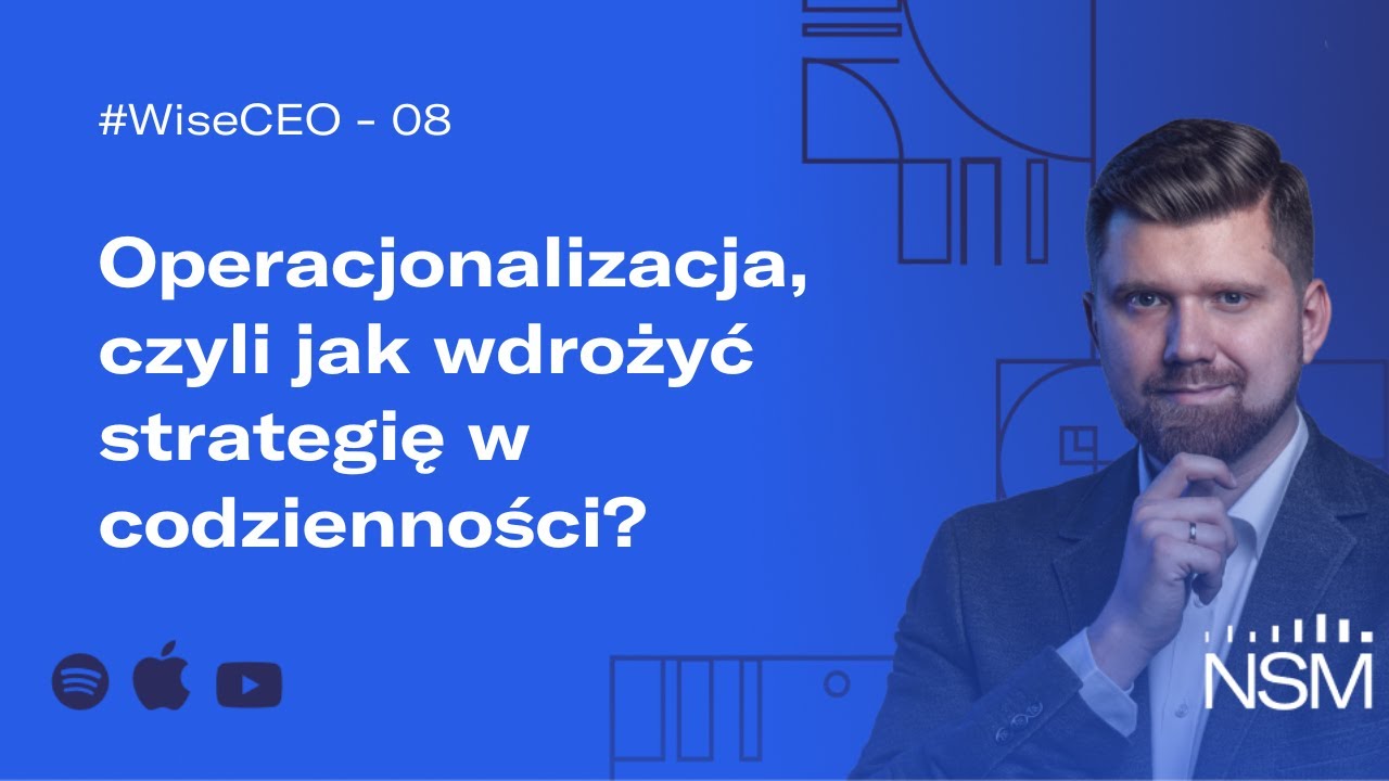 WiseCEO#08: Operacjonalizacja, czyli jak wdrożyć strategię w codzienności?