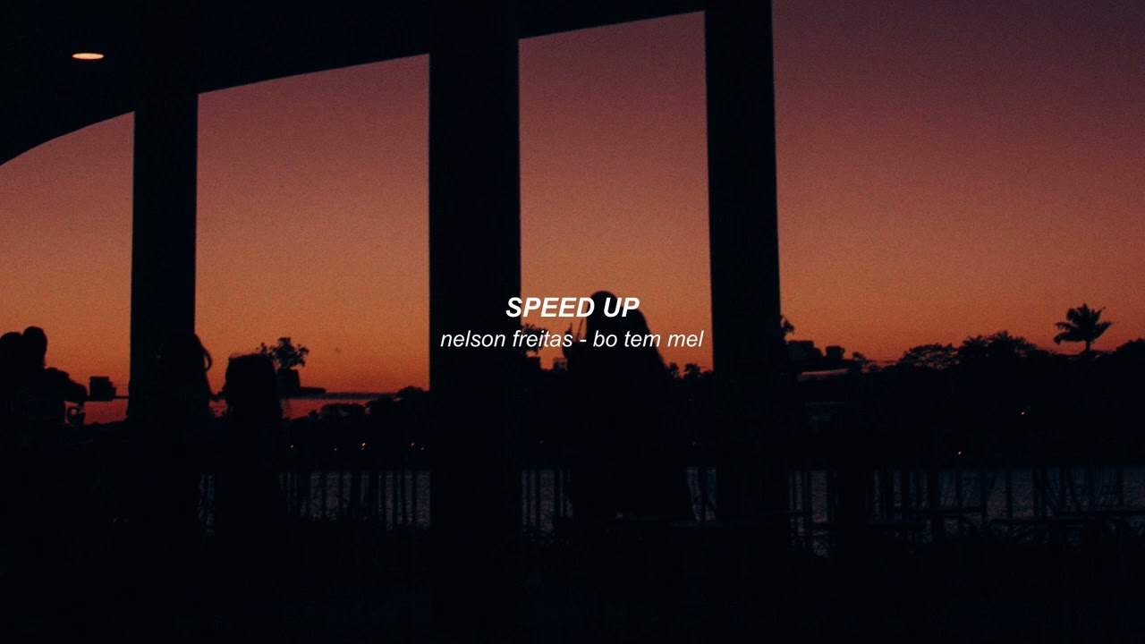 nelson freitas - bo tem mel (speed up)