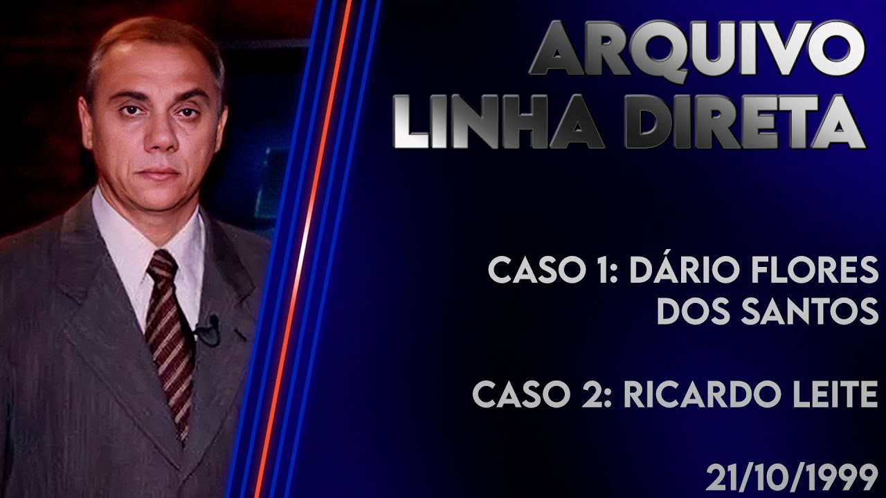 Linha Direta 21/10/1999 - Caso 1: Dário Flores dos Santos - Caso 2: Ricardo Leite