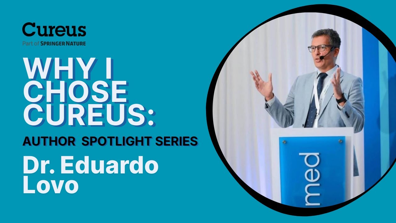 Why I Chose Cureus - Dr. Eduardo Lovo on Democratizing Medical Publishing