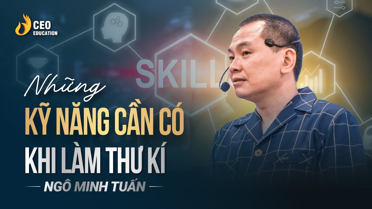 Muốn làm thư kí- trợ lí giỏi cần hội tụ những yếu tố nào| Ngô Minh Tuấn | Học viện CEO Việt Nam