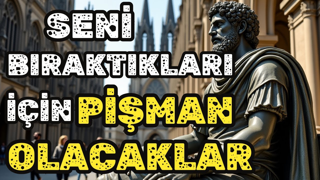 Neden Seni Bıraktıklarına Her Zaman Pişman Olurlar... Stoacılık