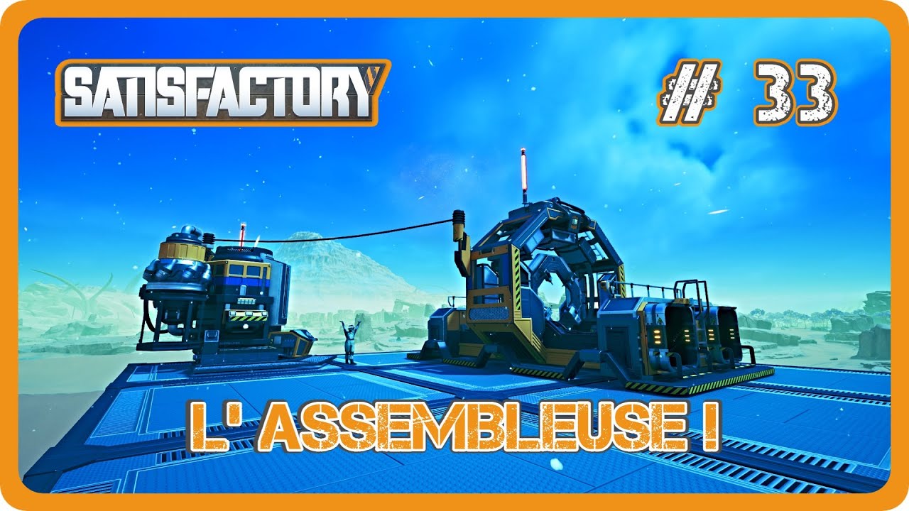 SATISFACTORY FR // L' assembleuse ! #33