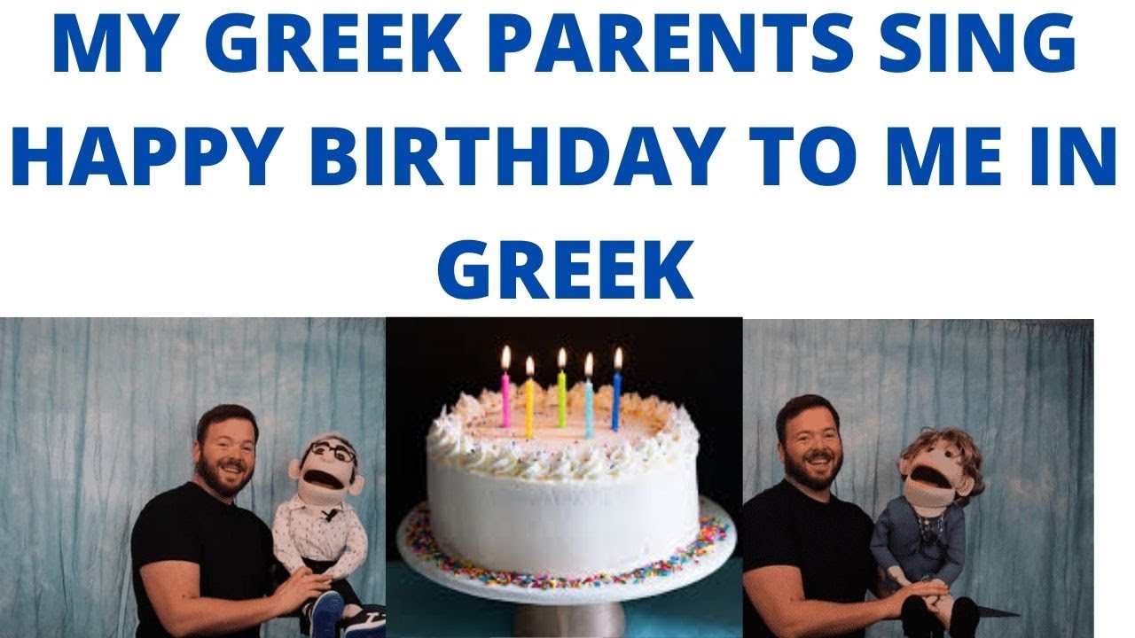 MY GREEK PARENTS SING HAPPY BIRTHDAY TO ME IN GREEK - VENTRILOQUIST