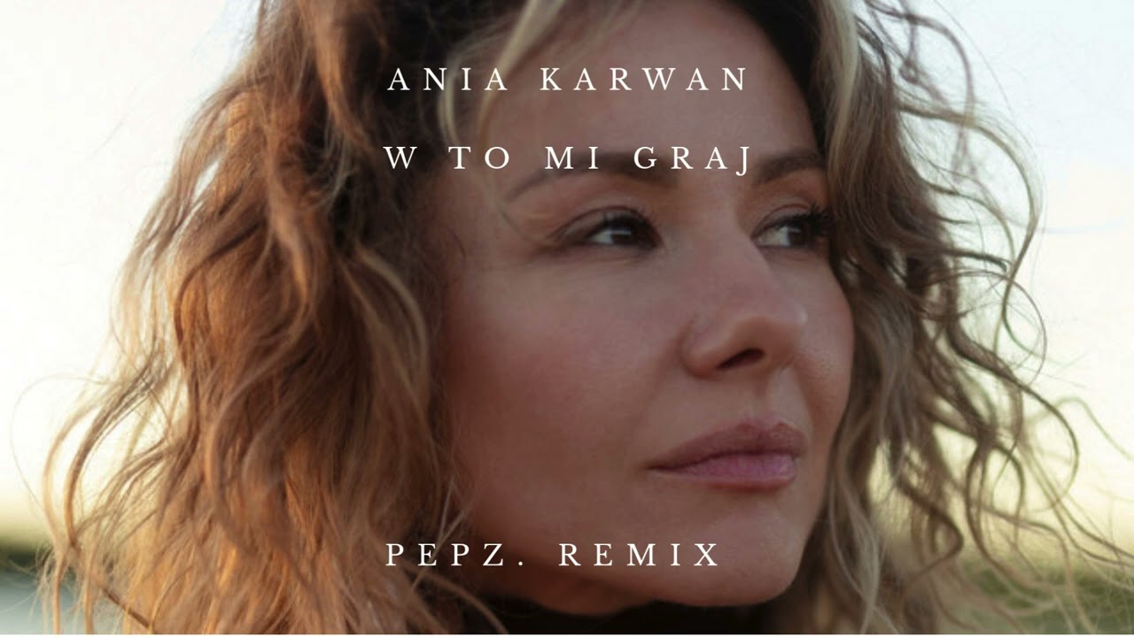 Ania Karwan – W to mi graj (pepz. Remix) #wtomigraj #aniakarwan