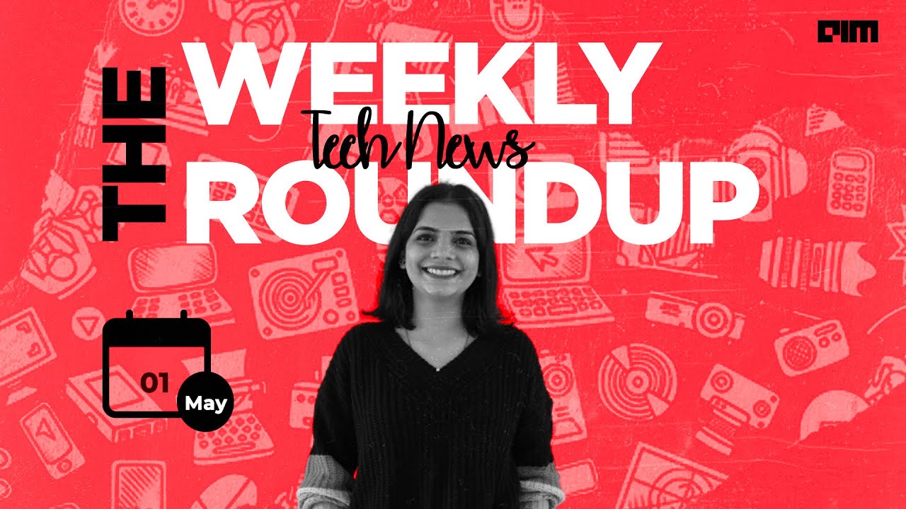 The Weekly Roundup - Top AI & Data Science News This Week | 1st May 2022