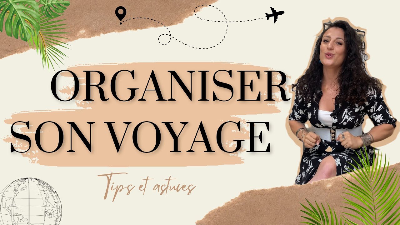 CONSEILS & ASTUCES POUR ORGANISER SON VOYAGE