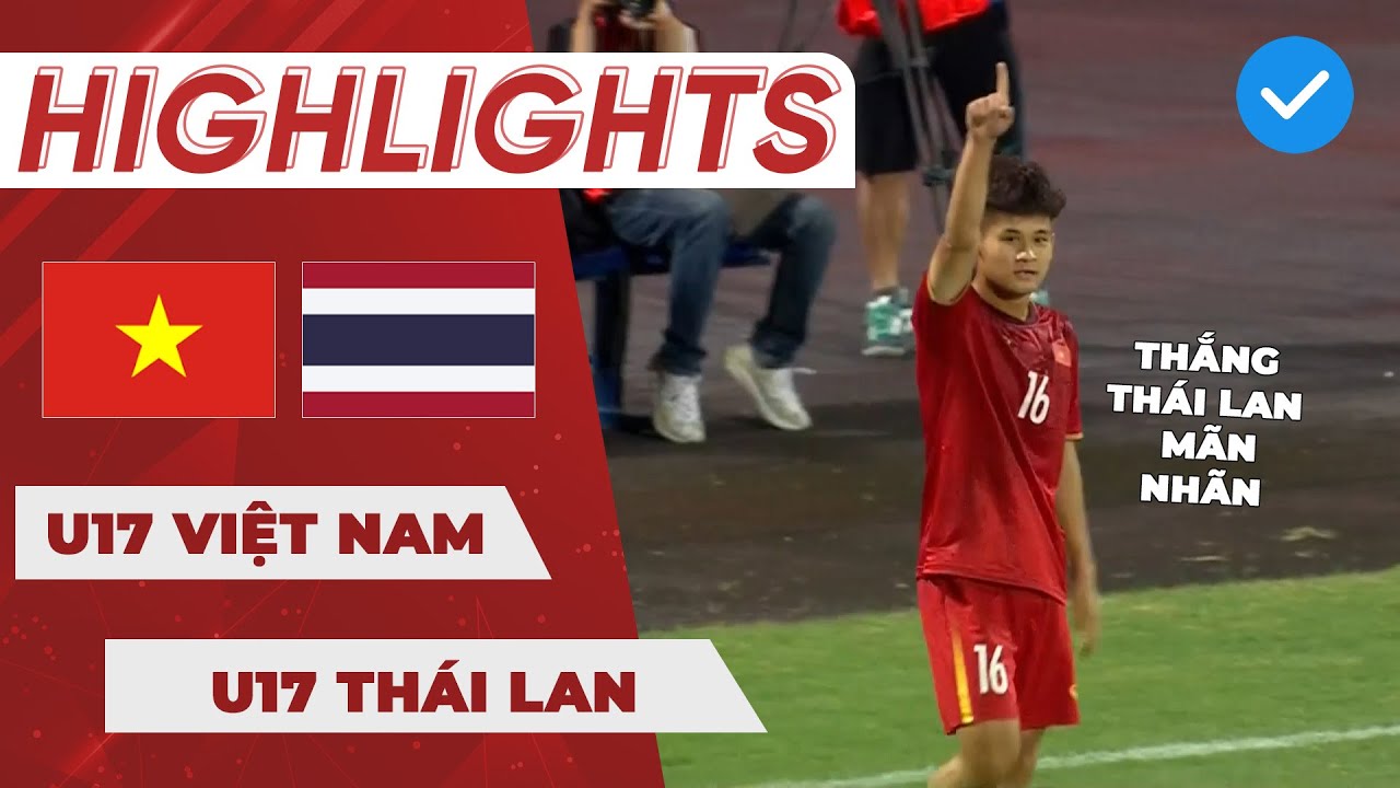 HIGHLIGHTS U17 Việt Nam - U17 Th&aacute;i Lan | Si&ecirc;u phẩm đ&aacute; phạt v&agrave; đường chọc khe 200IQ, TL thua t&acirc;m phục