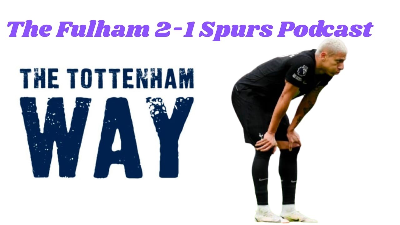 The Tottenham Way: The Fulham 2-1 Spurs Podcast: Igor Tudor flips his lid - is it helping?