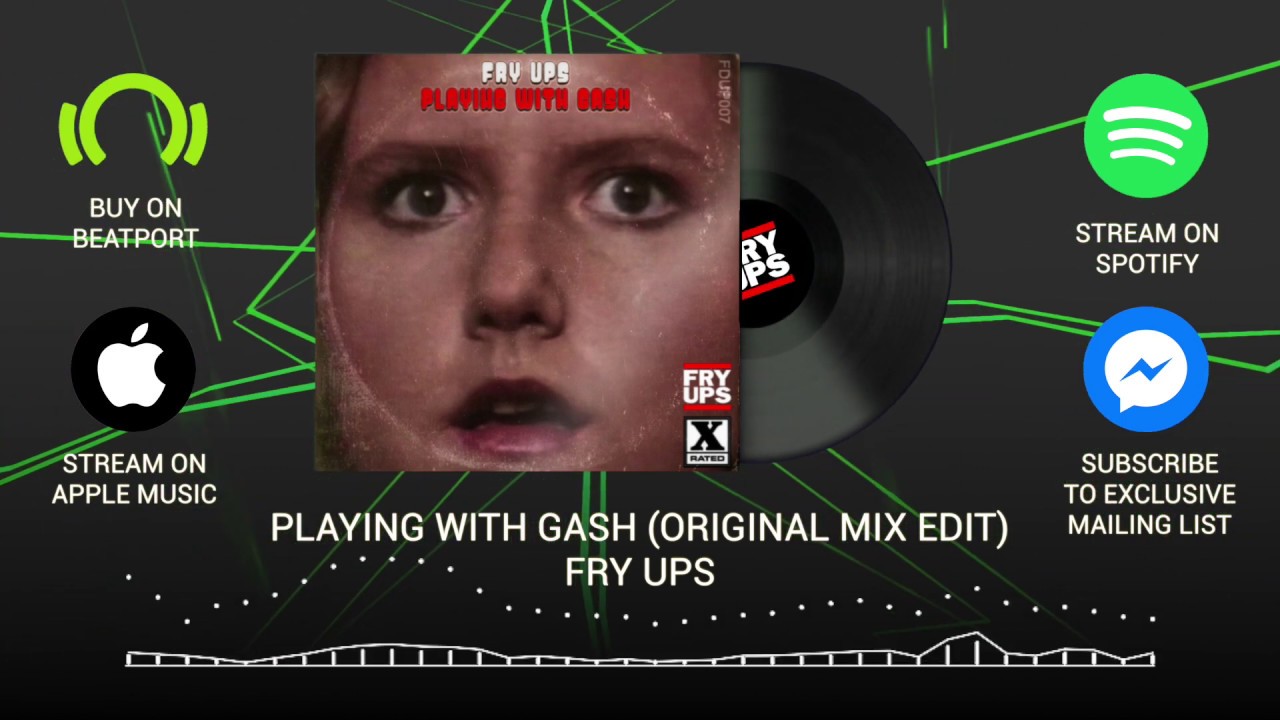 Fry Ups - Playing with gash (Original Mix Edit)