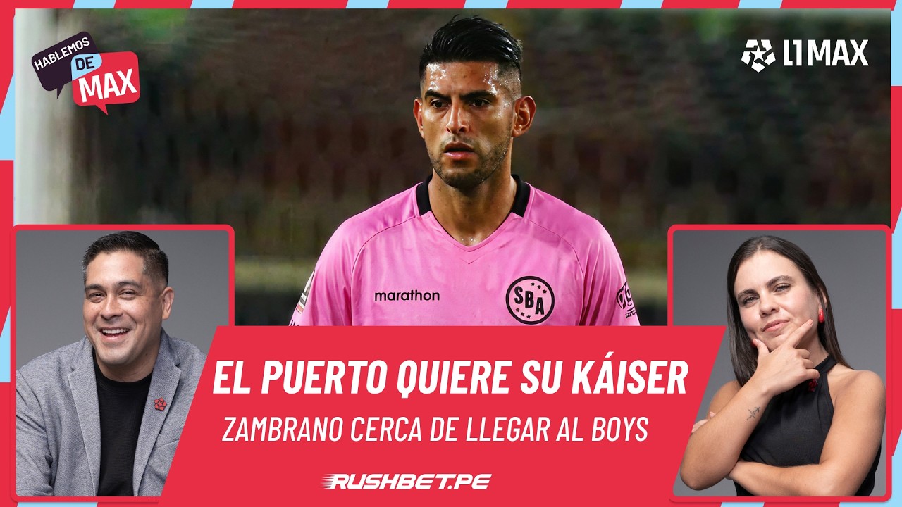 🔴EN VIVO | ¡EL PUERTO QUIERE SU KÁISER! ZAMBRANO CERCA DE LLEGAR AL SPORT BOYS