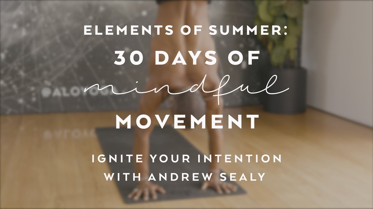 Ignite Your Intention Yoga Flow with Andrew Sealy - Elements of Summer: 30 Days of Mindful Movement